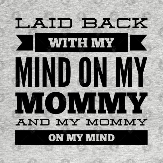 Laid back with my mind on my mommy and my mommy on my mind by NotoriousMedia